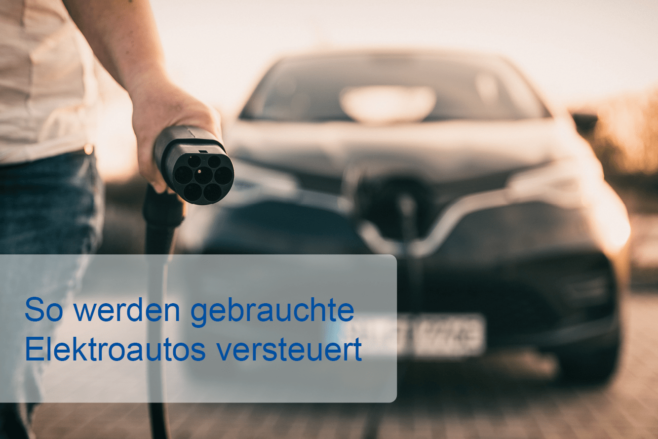 So werden gebrauchte Elektroautos versteuert